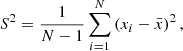 $$ \begin{aligned} S^2 = \frac{1}{N-1} \sum _{i=1}^{N} \left(x_i - \bar{x} \right) ^2, \end{aligned} $$