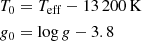 $$ \begin{aligned}&T_{{0}} = T_{\rm {eff}} - 13\,200\,\mathrm {K}\\&{g}_{0} = \mathrm{log}\,{g} - 3.8 \end{aligned} $$