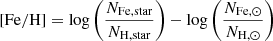 $ \mathrm{[Fe/H]}=\mathrm{log}\left( {\displaystyle \frac{N_{\mathrm{Fe, star}}}{N_{\mathrm{H, star}}}}\right)-\mathrm{log}\left({\displaystyle \frac{N_{\mathrm{Fe, \odot}}}{N_{\mathrm{H, \odot}}}}\right) $