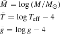 $$ \begin{aligned}&\bar{M}=\mathrm{log}\,{\displaystyle \left(M/M_{\odot }\right)}\\&\bar{T}=\mathrm{log}\,T_{\rm {eff}}-4\\&\bar{{g}}=\mathrm{log}\,{g}-4 \end{aligned} $$