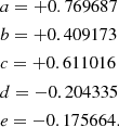 $$ \begin{aligned}&a=+0.769687\\&b=+0.409173\\&c=+0.611016\\&d=-0.204335\\&e=-0.175664. \end{aligned} $$