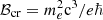 $ {\cal B}_{\mathrm{cr}}= m_e^2 \mathrm{c}^3/ e \hbar $