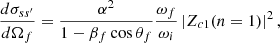 $$ \begin{aligned} \dfrac{d\sigma _{ss^\prime }}{d \Omega _f}=\dfrac{\alpha ^2}{1- \beta _f\cos \theta _f}\dfrac{\omega _f}{\omega _i}\left|Z_{c1}(n=1)\right|^2, \end{aligned} $$