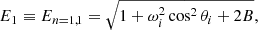 $$ \begin{aligned} E_1\equiv E_{n=1,1}=\sqrt{1 + \omega ^2_i\cos ^2\theta _i + 2B}, \end{aligned} $$