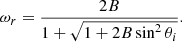 $$ \begin{aligned} \omega _r=\dfrac{2B}{1 + \sqrt{1 + 2B\sin ^2\theta _i}}. \end{aligned} $$