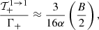 $$ \begin{aligned} \dfrac{\mathcal{T}^{1 \rightarrow 1}_+}{\Gamma _+} \approx \dfrac{3}{16\alpha } \left(\dfrac{B}{2}\right), \end{aligned} $$