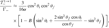 $$ \begin{aligned} \dfrac{\mathcal{T}_{-}^{1 \rightarrow 1}}{\Gamma _-}&\approx \dfrac{3}{16\alpha } \cos ^2\theta _i\cos ^2\theta _f\nonumber \\&\times \bigg [1 - B\left(\sin ^2\theta _i + \dfrac{2\sin ^2\theta _f\cos \theta _i}{\cos \theta _f} - \sin ^2\theta _f \right)\bigg ] , \end{aligned} $$
