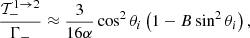 $$ \begin{aligned} \dfrac{\mathcal{T}^{1 \rightarrow 2}_-}{\Gamma _-} \approx \dfrac{3}{16\alpha } \cos ^2\theta _i \left(1 - B\sin ^2\theta _i\right) , \end{aligned} $$