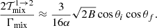 $$ \begin{aligned} \dfrac{2\mathcal{T}_{\rm mix}^{1 \rightarrow 2}}{\Gamma _{\rm mix}} \approx \dfrac{3}{16\alpha } \sqrt{2B}\cos \theta _i\cos \theta _f. \end{aligned} $$