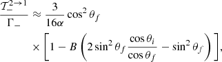 $$ \begin{aligned} \dfrac{\mathcal{T}_{-}^{2 \rightarrow 1}}{\Gamma _-}&\approx \dfrac{3}{16\alpha } \cos ^2\theta _f\nonumber \\&\times \bigg [1 - B\left( 2\sin ^2\theta _f\dfrac{\cos \theta _i}{\cos \theta _f}- \sin ^2\theta _f \right)\bigg ], \end{aligned} $$