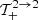 $ {\cal T}_{+}^{2 \to 2} $