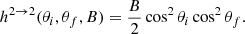 $$ \begin{aligned} h^{2 \rightarrow 2}(\theta _i,\theta _f,B)= \dfrac{B}{2}\cos ^2\theta _i\cos ^2\theta _f. \end{aligned} $$