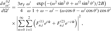 $$ \begin{aligned} \dfrac{d\sigma _{ss^\prime }^{0,l}}{d\Omega ^\prime }&=\dfrac{3\sigma _T}{4} \dfrac{\omega ^\prime }{\omega }\dfrac{\exp \left(-(\omega ^2\sin ^2\theta + \omega ^{\prime 2}\sin ^2\theta ^\prime )/2B \right)}{1 + \omega - \omega ^\prime - (\omega \cos \theta - \omega ^\prime \cos \theta ^\prime )\cos \theta ^\prime }\nonumber \\&\times \left|\sum _{n=0}^{\infty }\sum _{i=1}^{2} \left(F^{(1)}_{n,i}e^{i\Phi } + F^{(2)}_{n,i}e^{-i\Phi } \right)\right|^2, \end{aligned} $$