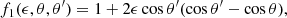 $$ \begin{aligned} f_1(\epsilon , \theta , \theta ^\prime ) = 1 + 2\epsilon \cos \theta ^{\prime } (\cos \theta ^\prime -\cos \theta ), \end{aligned} $$