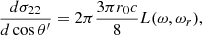 $$ \begin{aligned} { {d \sigma _{22}} \over {d\cos \theta ^\prime } }&= 2\pi { {3 \pi r_0 c} \over 8} L(\omega , \omega _r), \end{aligned} $$