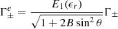 $$ \begin{aligned} \Gamma ^e_{\pm }=\dfrac{E_1(\epsilon _r)}{\sqrt{1 + 2B\sin ^2\theta }}\Gamma _{\pm } \end{aligned} $$