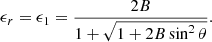 $$ \begin{aligned} \epsilon _r = \epsilon _1 = { {2B} \over {1+\sqrt{1+2B\sin ^2\theta }}}. \end{aligned} $$