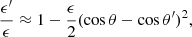 $$ \begin{aligned} { \epsilon ^\prime \over \epsilon } \approx 1- \dfrac{\epsilon }{2}(\cos \theta - \cos \theta ^\prime )^2, \end{aligned} $$