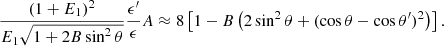 $$ \begin{aligned} { {(1+E_1)^2} \over {E_1 \sqrt{1+2B \sin ^2\theta }} }{ {\epsilon ^\prime } \over {\epsilon } } A \approx 8\left[1-B\left(2\sin ^2\theta + (\cos \theta - \cos \theta ^\prime )^2 \right) \right]. \end{aligned} $$