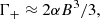 $$ \begin{aligned} \Gamma _{+} \approx 2\alpha B^3/3, \end{aligned} $$
