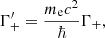 $$ \begin{aligned} \Gamma ^\prime _{+} = \dfrac{m_{\rm e}c^2}{\hbar }\Gamma _{+}, \end{aligned} $$