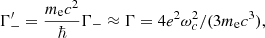 $$ \begin{aligned} \Gamma ^\prime _{-} = \dfrac{m_{\rm e}c^2}{\hbar }\Gamma _{-} \approx \Gamma = 4e^2\omega ^2_c/(3m_{\rm e}c^3), \end{aligned} $$