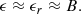 $$ \begin{aligned} \epsilon \approx \epsilon _r \approx B. \end{aligned} $$