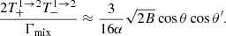 $$ \begin{aligned} \dfrac{2T^{1 \rightarrow 2}_+T^{1 \rightarrow 2}_-}{\Gamma _{\rm mix}} \approx \dfrac{3}{16\alpha } \sqrt{2B}\cos \theta \cos \theta ^\prime . \end{aligned} $$