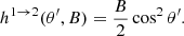 $$ \begin{aligned} h^{1 \rightarrow 2}(\theta ^\prime ,B)= \dfrac{B}{2}\cos ^2\theta ^\prime . \end{aligned} $$