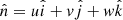 $ \hat n = u \hat i + v \hat j + w \hat k $