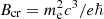 $ B_{\rm cr}=m_{\rm e}^2 c^3/e\hbar $