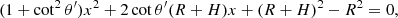 $$ \begin{aligned} (1+\cot ^2\theta^\prime )x^2+2\cot \theta^\prime (R+H)x+(R+H)^2-R^2=0, \end{aligned} $$
