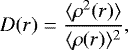 \begin{equation*}{D}(r) = \frac{\langle\rho^2(r)\rangle}{\langle\rho(r)\rangle^2} ,\end{equation*}