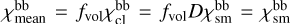 ${\chi_{\mathrm{mean}}}^{\mathrm{bb}} = {f_{\mathrm{vol}}} {\chi_{\mathrm{cl}}}^{\mathrm{bb}} = {f_{\mathrm{vol}}} {D} {\chi_{\mathrm{sm}}}^{\mathrm{bb}} = {\chi_{\mathrm{sm}}}^{\mathrm{bb}}$
