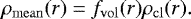 \begin{equation*}{\rho_{\mathrm{mean}}}(r) = {f_{\mathrm{vol}}}(r) \rho_{\mathrm{cl}}(r). \end{equation*}