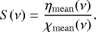 \begin{equation*} S(\nu) = \frac{{\eta_{\mathrm{mean}}}(\nu)}{{\chi_{\mathrm{mean}}}(\nu)}. \end{equation*}
