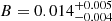 $ B = 0.014^{+0.005}_{-0.004} $