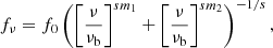 $$ \begin{aligned} f_{\nu } = f_0 \left(\left[\frac{\nu }{\nu _{\rm b}}\right]^{s m_1} + \left[\frac{\nu }{\nu _{\rm b}}\right]^{s m_2}\right)^{-1/s}, \end{aligned} $$