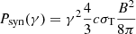 $ P_{\mathrm{syn}} (\gamma) = \gamma^2 \frac{4}{3} c \sigma_{\mathrm{T}} \frac{B^2}{8 \pi} $