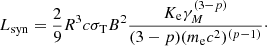 $$ \begin{aligned} L_{\rm syn} = \frac{2}{9} R^3 c \sigma _{\rm T} B^2 \frac{K_{\rm e} \gamma _M^{(3-p)}}{(3-p) (m_{\rm e} c^2)^{(p-1)}}\cdot \end{aligned} $$