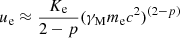 $ u_{\mathrm{e}} \approx \frac{K_{\mathrm{e}}}{2-p} (\gamma_{\mathrm{M}} m_{\mathrm{e}} c^2)^{(2-p)} $