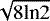 $\sqrt{8\textrm{ln}2}$