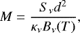 \begin{equation*}M = \frac{S_{\nu} d^2}{\kappa_{\nu}B_{\nu}(T)},\end{equation*}