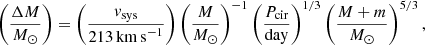 $$ \begin{aligned} \left(\frac{\Delta M}{{M}_\odot }\right) = \left(\frac{{ v}_{\rm sys}}{213 \, \mathrm{km\,s}^{-1}}\right)\left(\frac{M}{{M}_\odot }\right)^{-1}\left(\frac{P_{\rm cir}}{\mathrm{day}}\right)^{1/3}\left(\frac{M+m}{{M}_\odot }\right)^{5/3} , \end{aligned} $$