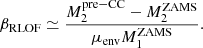 $$ \begin{aligned} \beta _{\rm RLOF} \simeq \frac{M_2^\mathrm{pre-CC} - M_2^\mathrm{ZAMS}}{\mu _{\rm env}M_1^\mathrm{ZAMS}} . \end{aligned} $$