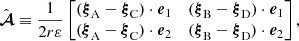 $$ \begin{aligned} \hat{\boldsymbol{\mathcal{A} }} \equiv \frac{1}{2r\varepsilon } \begin{bmatrix} (\boldsymbol{\xi }_{\mathrm{A} }-\boldsymbol{\xi }_{\mathrm{C} })\cdot \boldsymbol{e}_1&(\boldsymbol{\xi }_{\mathrm{B} }-\boldsymbol{\xi }_{\mathrm{D} })\cdot \boldsymbol{e}_1 \\ (\boldsymbol{\xi }_{\mathrm{A} }-\boldsymbol{\xi }_{\mathrm{C} })\cdot \boldsymbol{e}_2&(\boldsymbol{\xi }_{\mathrm{B} }-\boldsymbol{\xi }_{\mathrm{D} })\cdot \boldsymbol{e}_2 \end{bmatrix}, \end{aligned} $$
