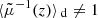 $ \langle{\tilde{\mu}^{-1}(z)}\rangle{_{\text{ d}}}\neq 1 $