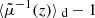 $ \langle{\tilde{\mu}^{-1}(z)}\rangle{_{\text{ d}}} - 1 $