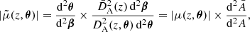 $$ \begin{aligned} |\tilde{\mu }(z,\boldsymbol{\theta })| = \frac{\mathrm{d} ^2\boldsymbol{\theta }}{\mathrm{d} ^2\boldsymbol{\beta }} \times \frac{\bar{D}_{\mathrm{A} }^2(z)\,\mathrm{d} ^2\boldsymbol{\beta }}{D_{\mathrm{A} }^2(z,\boldsymbol{\theta })\,\mathrm{d} ^2\boldsymbol{\theta }} = |\mu (z,\boldsymbol{\theta })| \times \frac{\mathrm{d} ^2\bar{A}}{\mathrm{d} ^2 A}, \end{aligned} $$