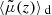 $ \langle{\tilde{\mu}(z)}\rangle{_{\text{ d}}} $